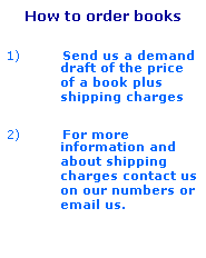 Text Box: How to order books 
1)&nbsp;Send us a demand draft of the price of a book plus shipping charges
2)&nbsp;For more information and about shipping charges contact us on our numbers or email us. 
